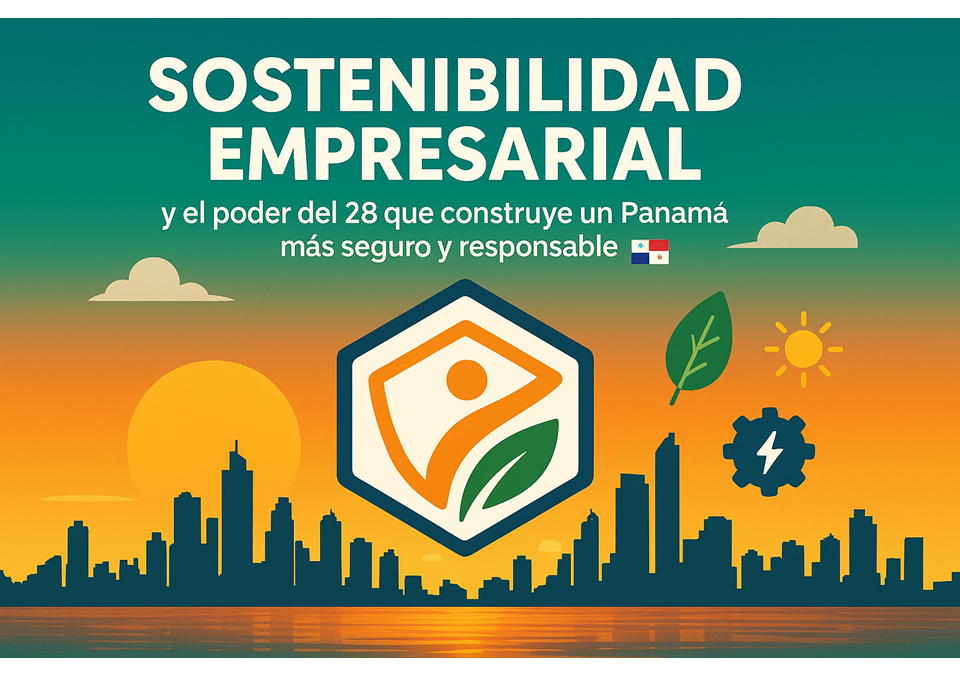 Sostenibilidad empresarial y el poder del 28 que construye una Panamá más segura ✨